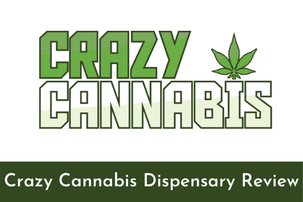 Crazy Cannabis Dispensary Review